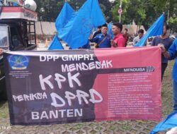 GMPRI Desak KPK Usut Tuntas Dugaan Korupsi Miliaran Rupiah di DPRD Banten